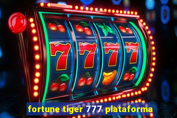 fortune tiger 777 plataforma